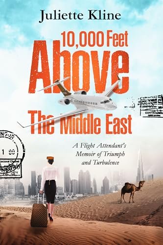 10,000 Feet Above The Middle East: A Flight Attendant's Memoir
