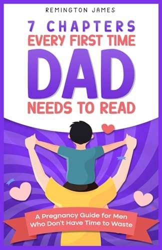 7 Chapters Every First Time Dad Needs to Read: A Pregnancy Guide for Men