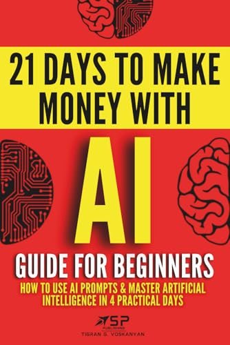 AI Guide for Beginners: How to Use AI Prompts & Master Artificial Intelligence in 4 Practical Days