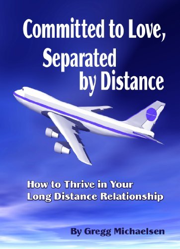 Committed to Love, Separated by Distance: How to Thrive in Your Long Distance Relationship (Relationship and Dating Advice for Women Book 8)