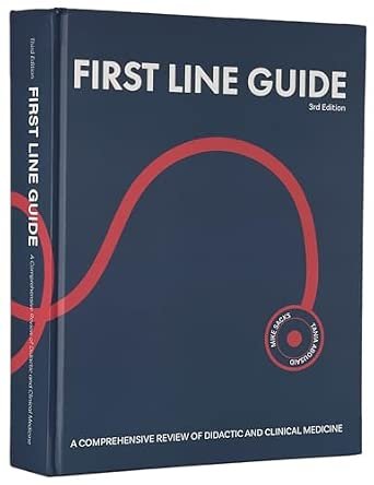 FIRST LINE GUIDE: A Comprehensive Review of Didactic and Clinical Medicine
