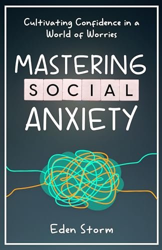 Mastering Social Anxiety: Cultivating Confidence in a World of Worries (Mindset Mastery Manuals)