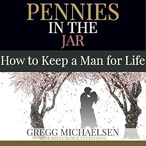 Pennies in the Jar: How to Keep a Man for Life: Relationship and Dating Advice for Women, Book 14