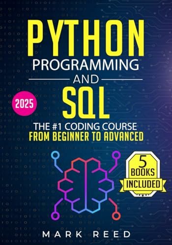 Python Programming and SQL: 5 books in 1 — The #1 Coding Course from Beginner to Advanced