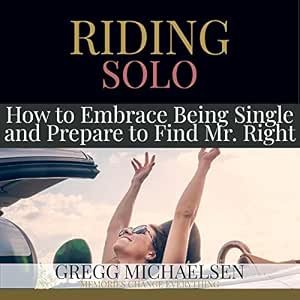 Riding Solo: How to Embrace Being Single and Prepare to Find Mr. Right (Relationship and Dating Advice for Women, Book 21)