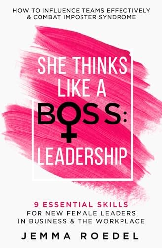 She Thinks Like a Boss: Leadership — 9 Essential Skills for New Female Leaders