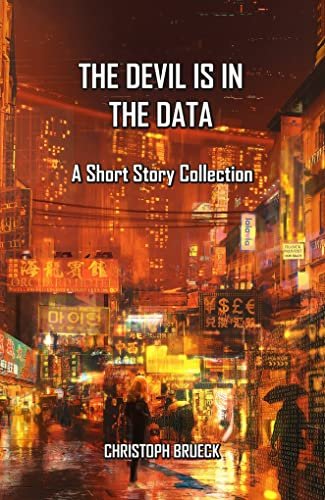 THE DEVIL IS IN THE DATA: A SCI FI SHORT STORY COLLECTION