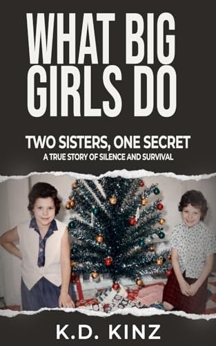 What Big Girls Do: A true crime biography of childhood sexual abuse, survival, forgiveness, and healing